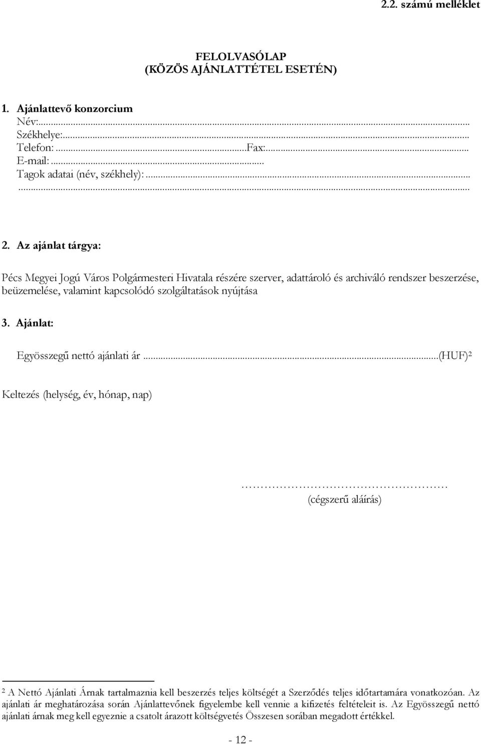 Ajánlat: Egyösszegű nettó ajánlati ár.