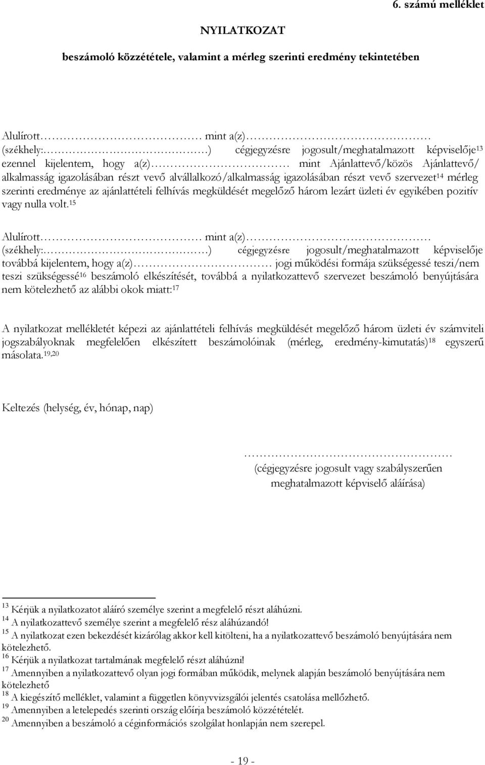 felhívás megküldését megelőző három lezárt üzleti év egyikében pozitív vagy nulla volt.