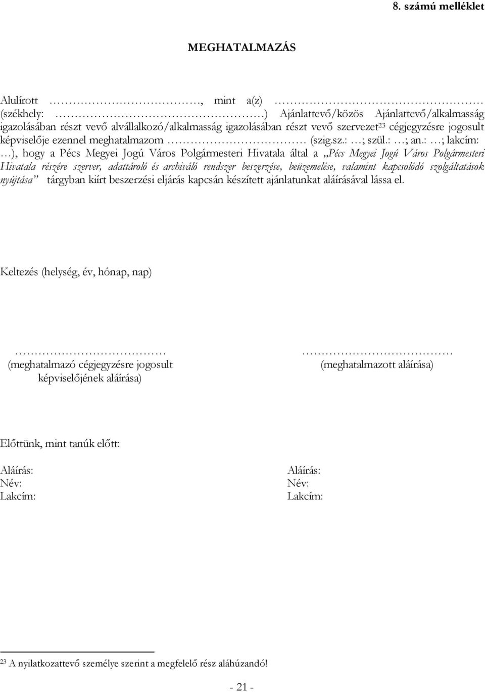 : ; lakcím: ), hogy a Pécs Megyei Jogú Város Polgármesteri Hivatala által a Pécs Megyei Jogú Város Polgármesteri Hivatala részére szerver, adattároló és archiváló rendszer beszerzése, beüzemelése,