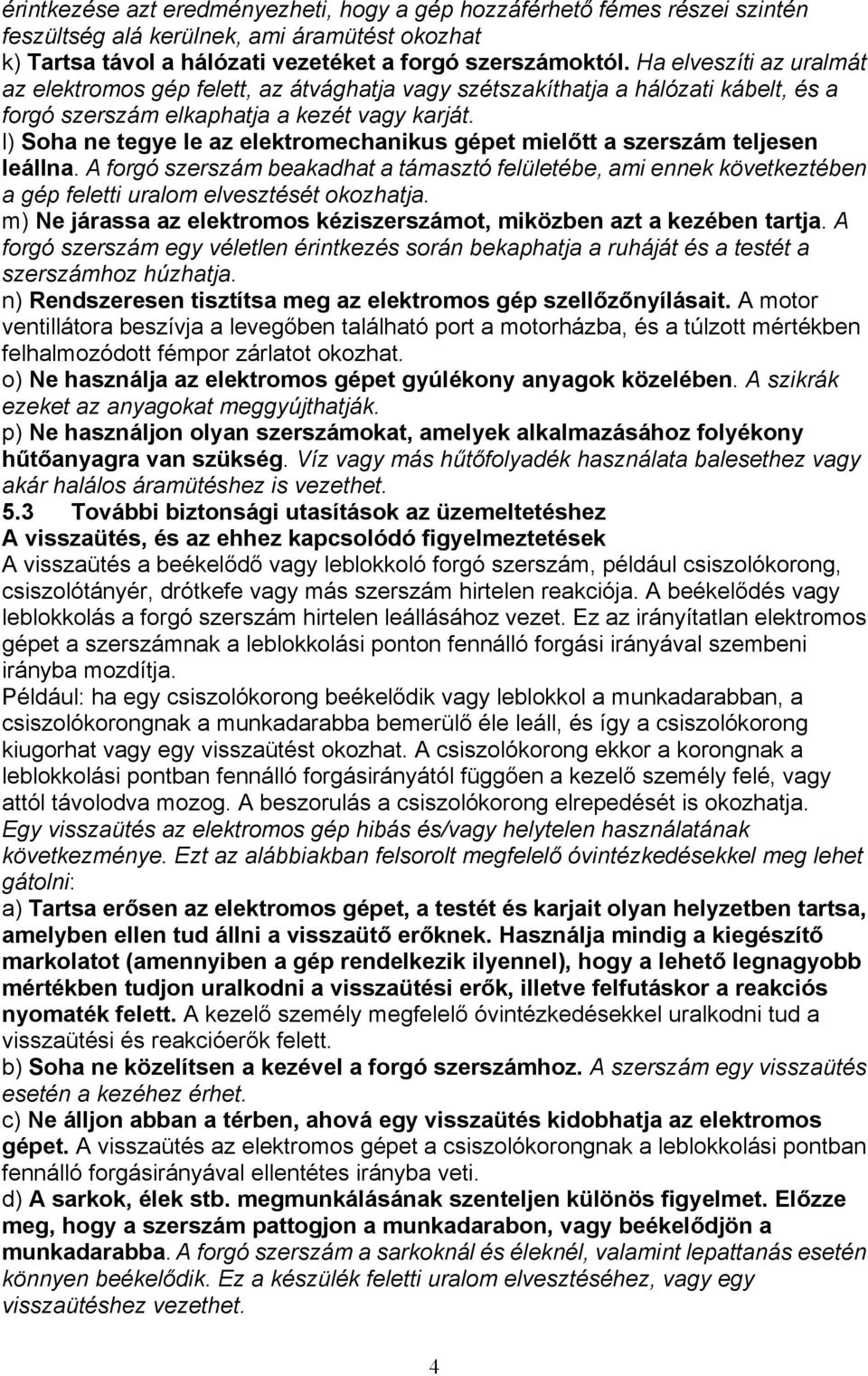 l) Soha ne tegye le az elektromechanikus gépet mielőtt a szerszám teljesen leállna.