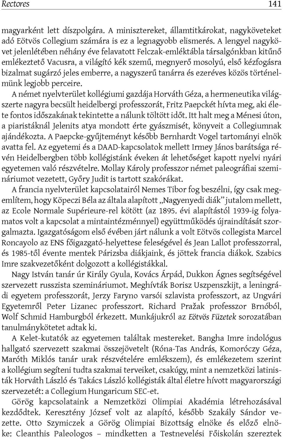 emberre, a nagyszerű tanárra és ezeréves közös történelmünk legjobb perceire.