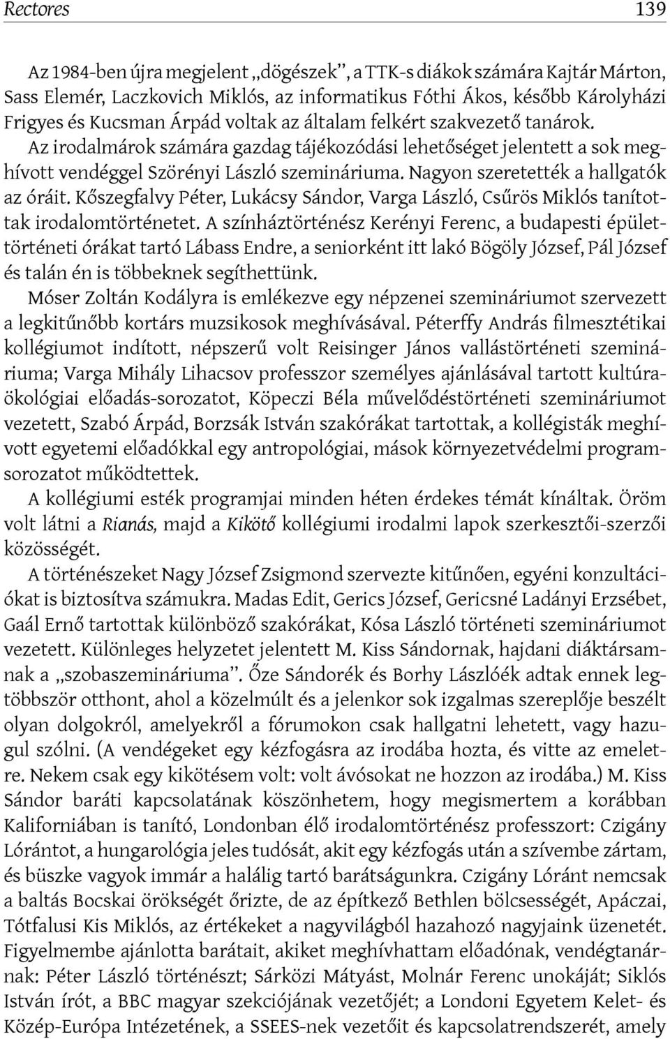 Kőszegfalvy Péter, Lukácsy Sándor, Varga László, Csűrös Miklós tanítottak irodalomtörténetet.