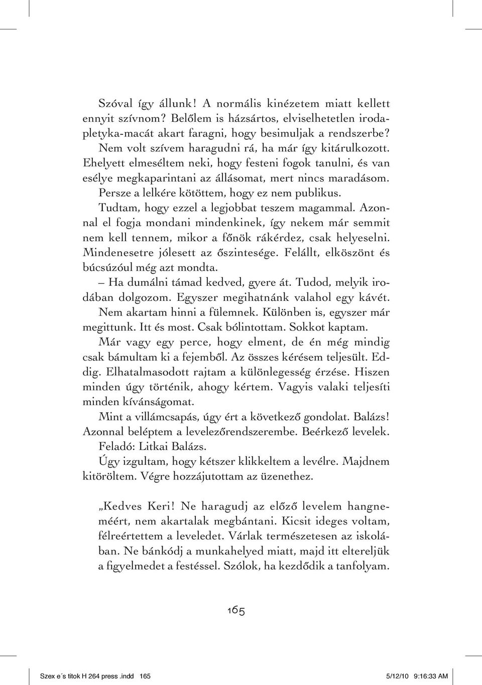 Persze a lelkére kötöttem, hogy ez nem publikus. Tudtam, hogy ezzel a legjobbat teszem magammal.