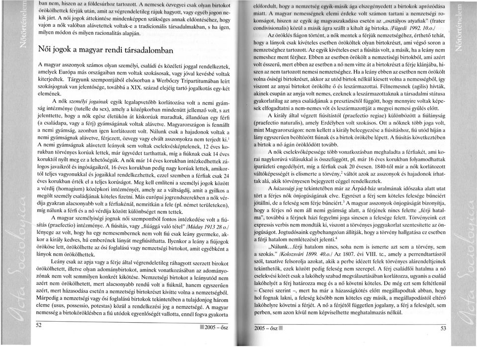 ' ' Női jogok a magyar rendi társadalomban A magyar asszonyok számos olyan személyi, családi és közéleti joggal rendelkeztek, amelyek Európa más országaiban nem voltak szokásosak, vagy jóval kevésbé