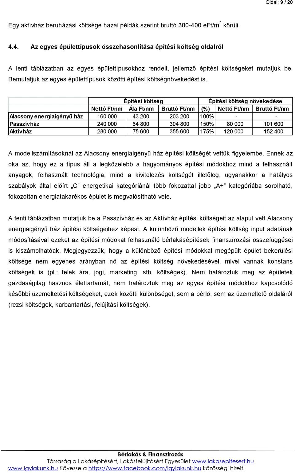Bemutatjuk az egyes épülettípusok közötti építési költségnövekedést is.