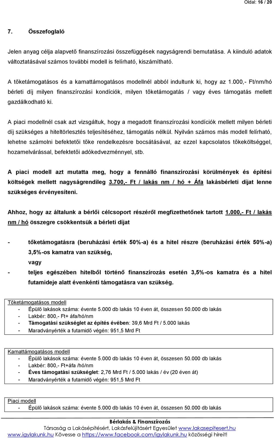 000,- Ft/nm/hó bérleti díj milyen finanszírozási kondíciók, milyen tőketámogatás / vagy éves támogatás mellett gazdálkodható ki.