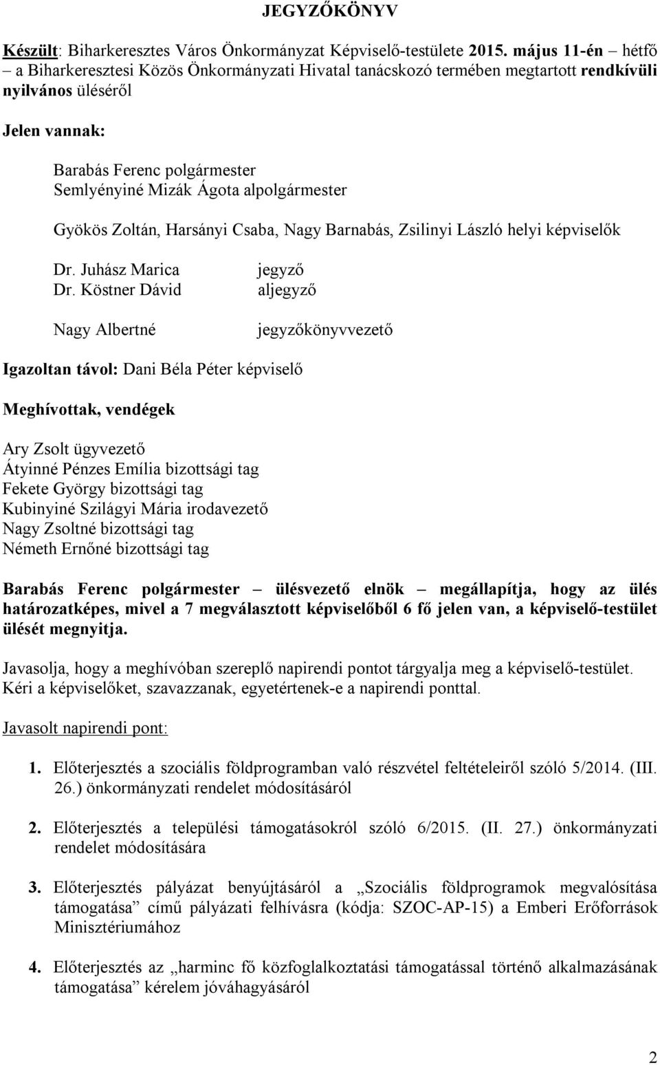 alpolgármester Gyökös Zoltán, Harsányi Csaba, Nagy Barnabás, Zsilinyi László helyi képviselők Dr. Juhász Marica Dr.