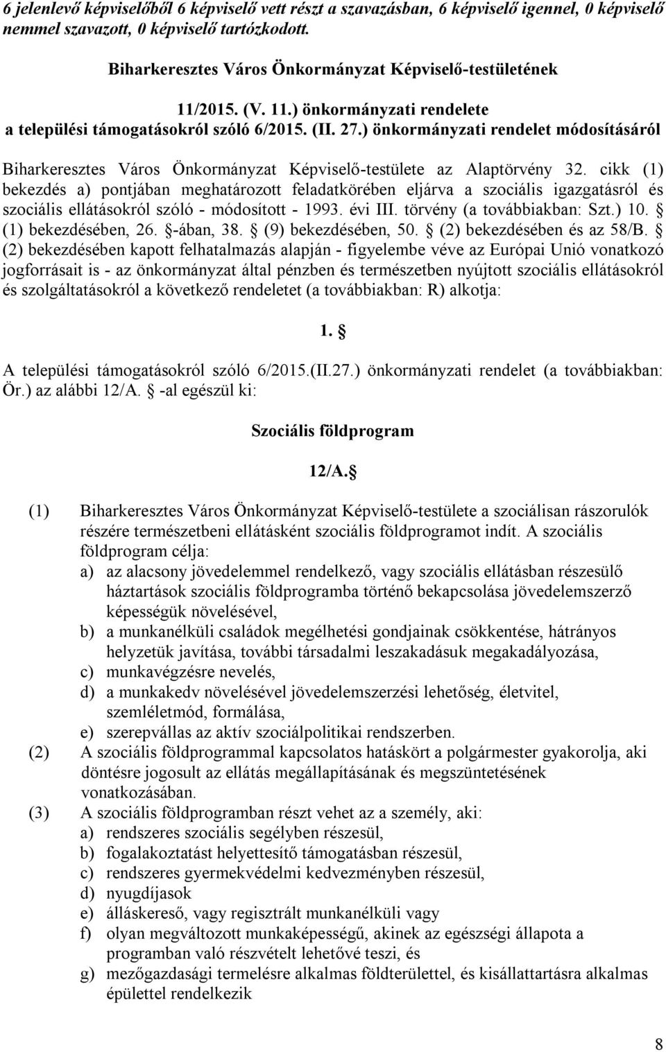 cikk (1) bekezdés a) pontjában meghatározott feladatkörében eljárva a szociális igazgatásról és szociális ellátásokról szóló - módosított - 1993. évi III. törvény (a továbbiakban: Szt.) 10.