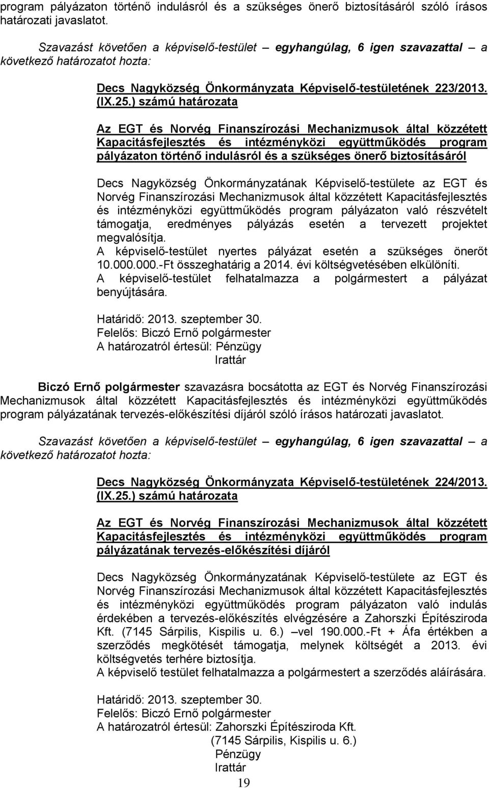 Nagyközség Önkormányzatának Képviselő-testülete az EGT és Norvég Finanszírozási Mechanizmusok által közzétett Kapacitásfejlesztés és intézményközi együttműködés program pályázaton való részvételt