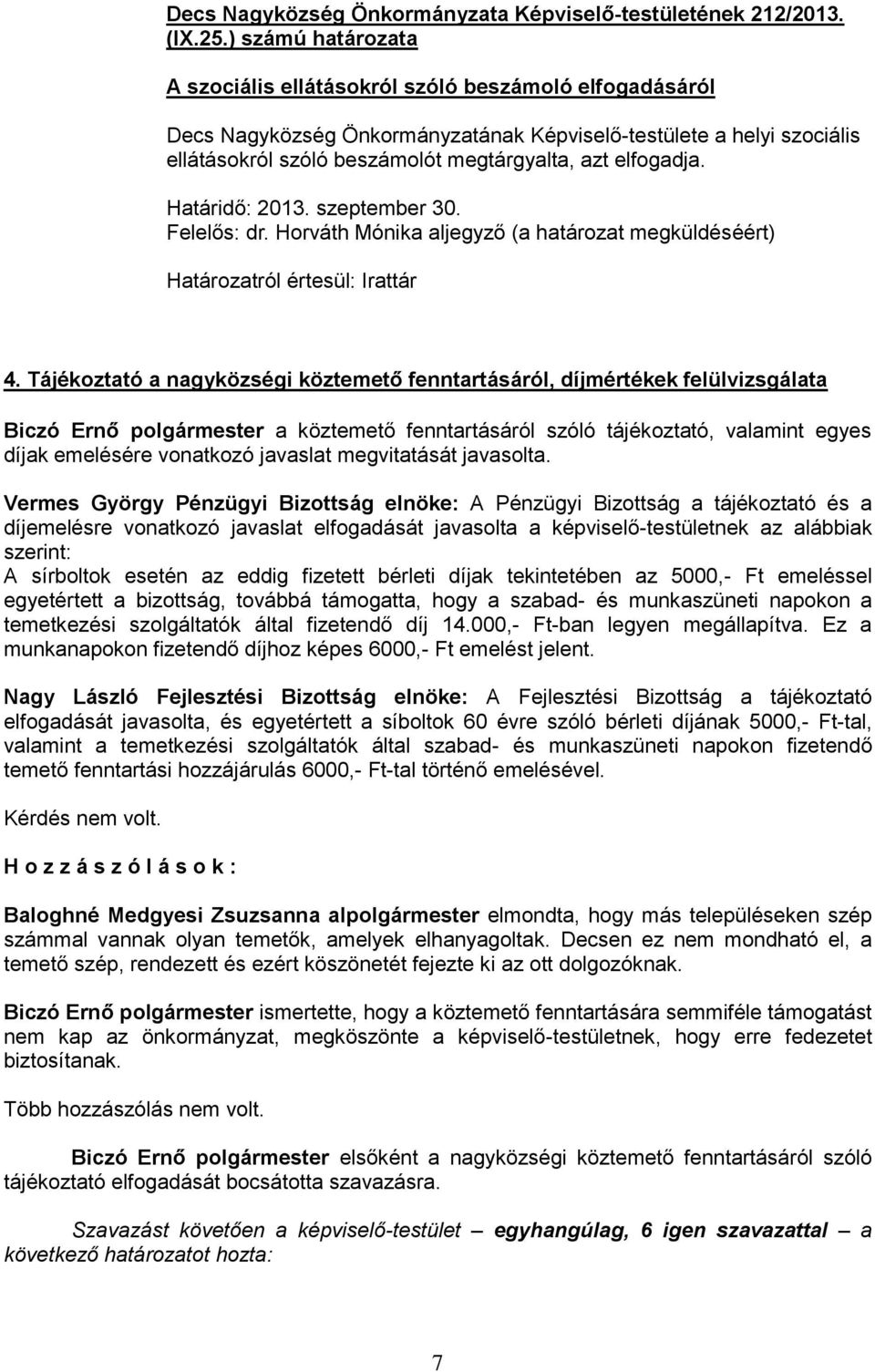 szeptember 30. Felelős: dr. Horváth Mónika aljegyző (a határozat megküldéséért) Határozatról értesül: 4.