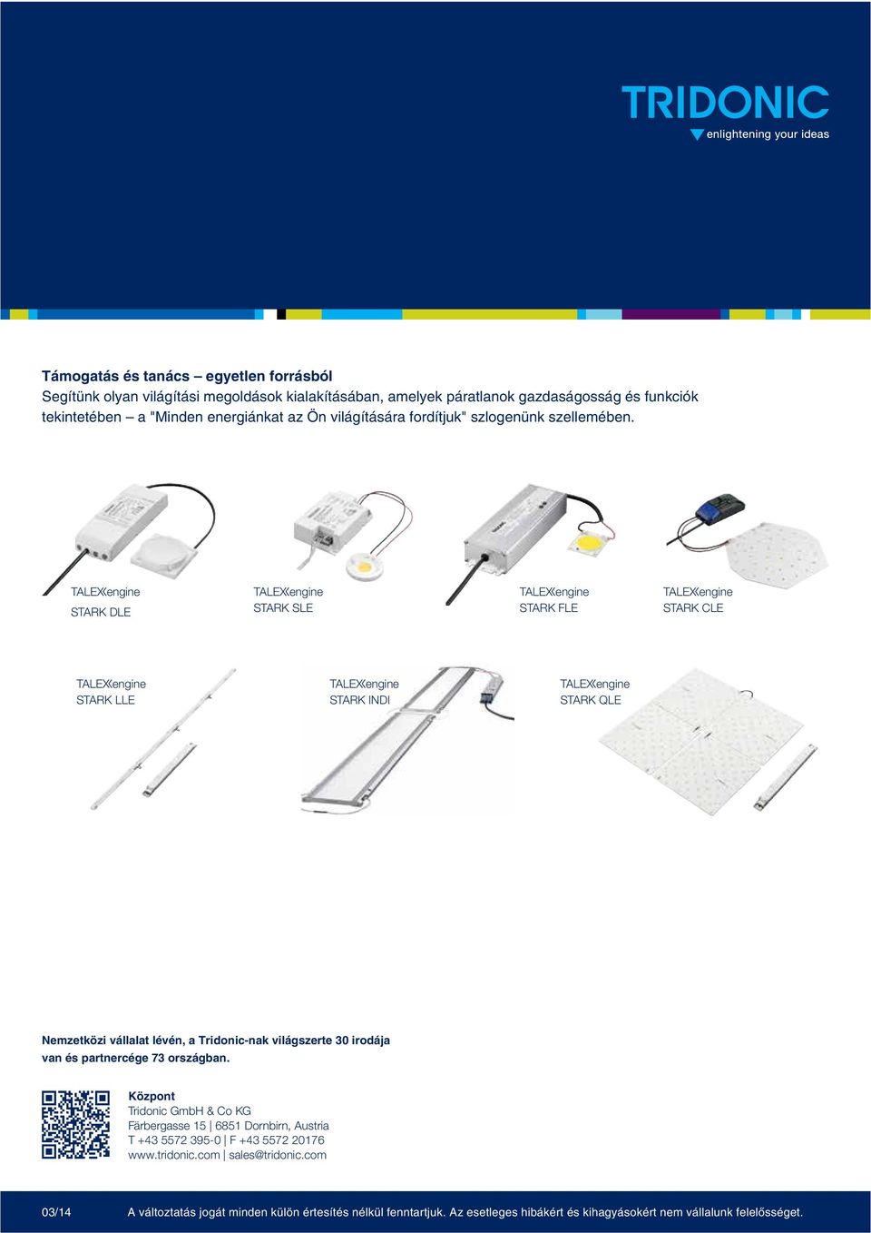 STARK DLE STARK SLE STARK FLE STARK CLE STARK LLE STARK INDI STARK QLE Nemzetközi vállalat lévén, a Tridonic-nak világszerte 30 irodája van és partnercége 3