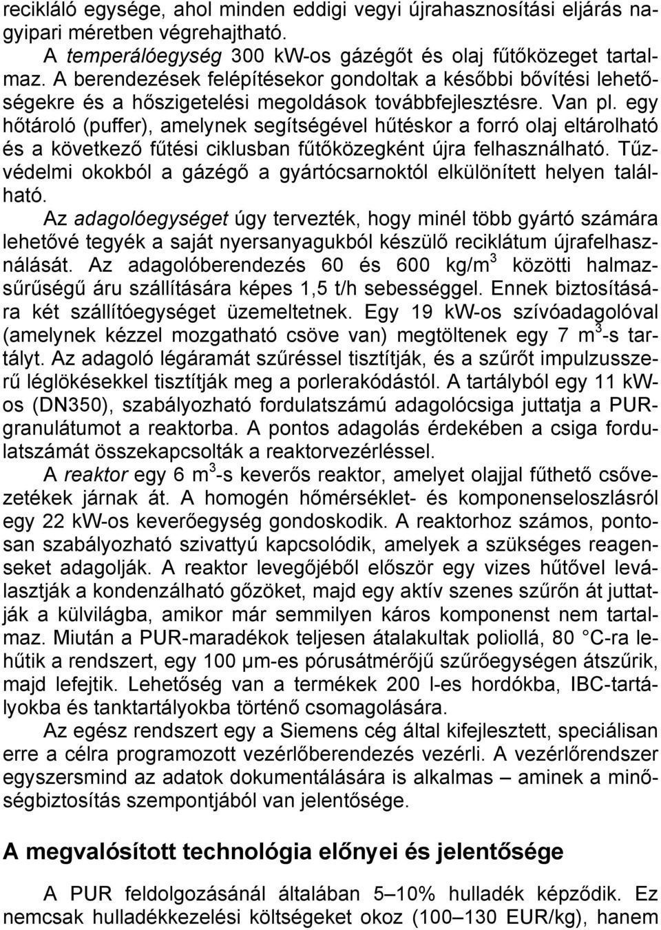 egy hőtároló (puffer), amelynek segítségével hűtéskor a forró olaj eltárolható és a következő fűtési ciklusban fűtőközegként újra felhasználható.