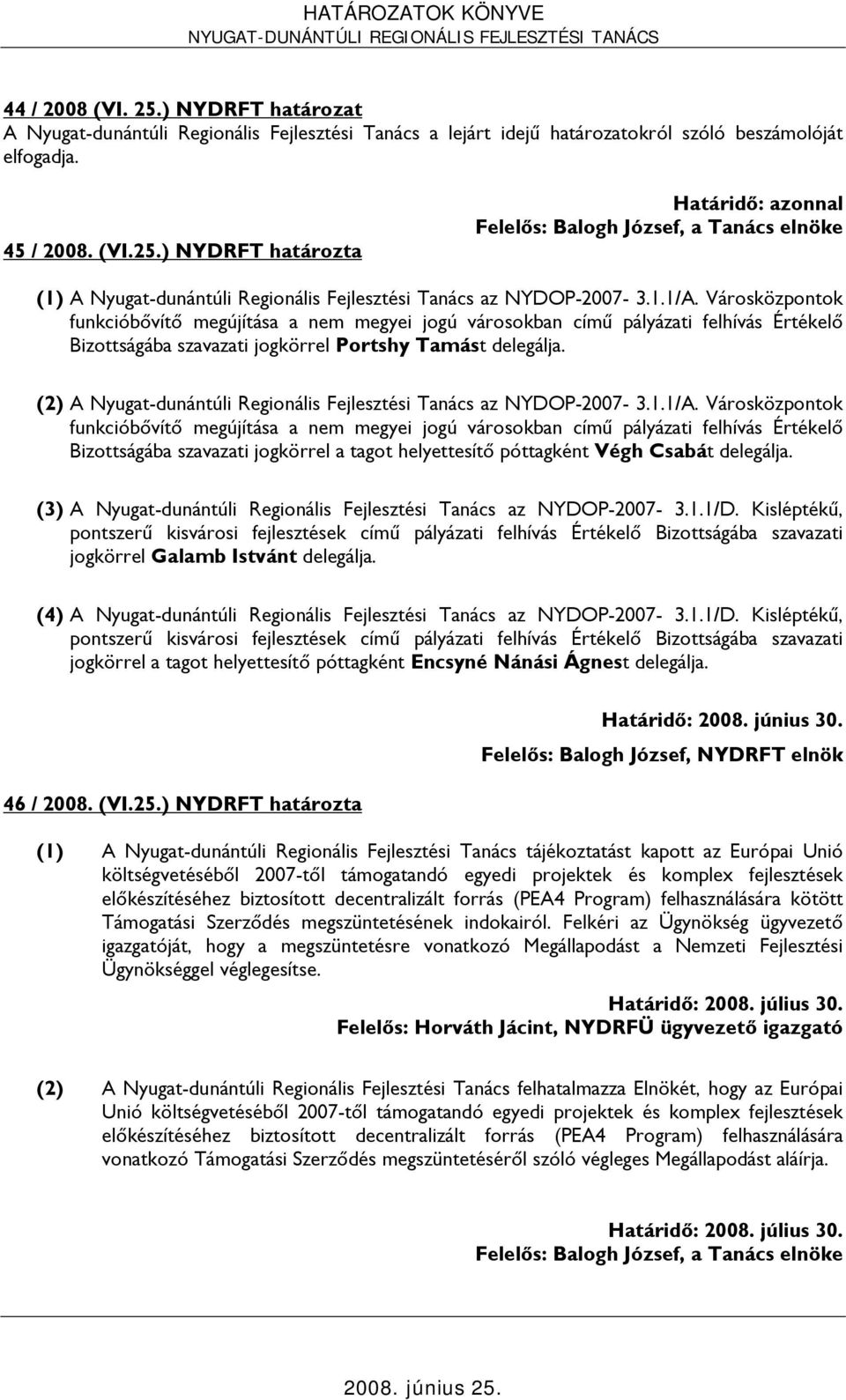 (2) A Nyugat-dunántúli Regionális Fejlesztési Tanács az NYDOP-2007-3.1.1/A.