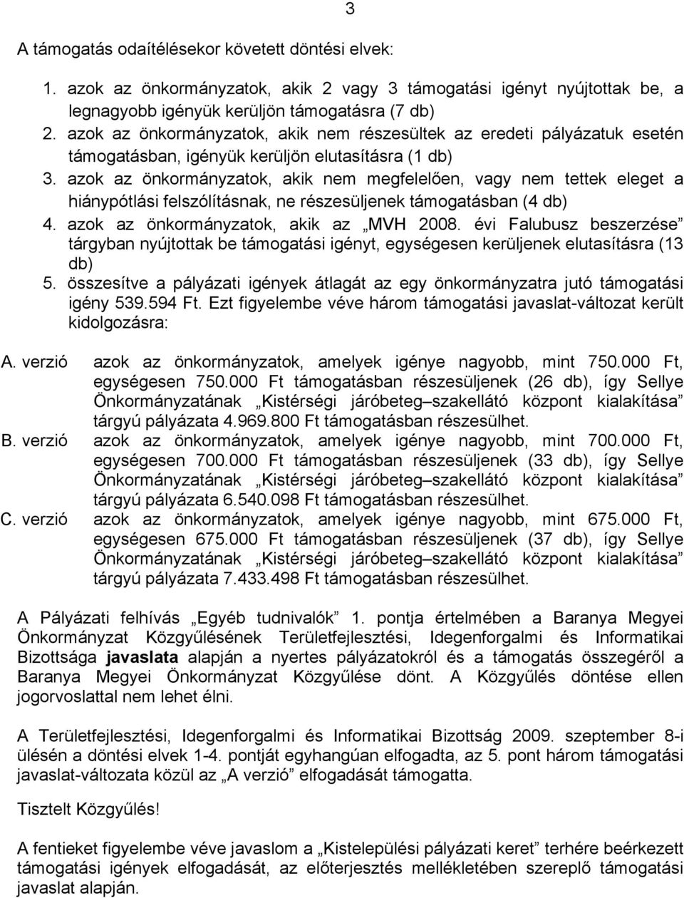 azok az ok, akik nem megfelelően, vagy nem tettek eleget a hiánypótlási felszólításnak, ne részesüljenek (4 db) 4. azok az ok, akik az MVH 2008.