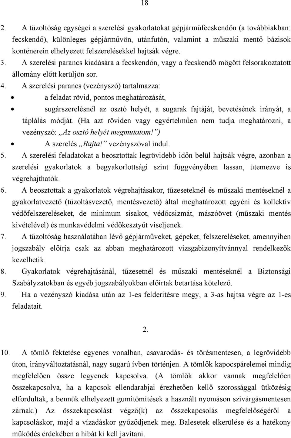 A szerelési parancs (vezényszó) tartalmazza: a feladat rövid, pontos meghatározását, sugárszerelésnél az osztó helyét, a sugarak fajtáját, bevetésének irányát, a táplálás módját.