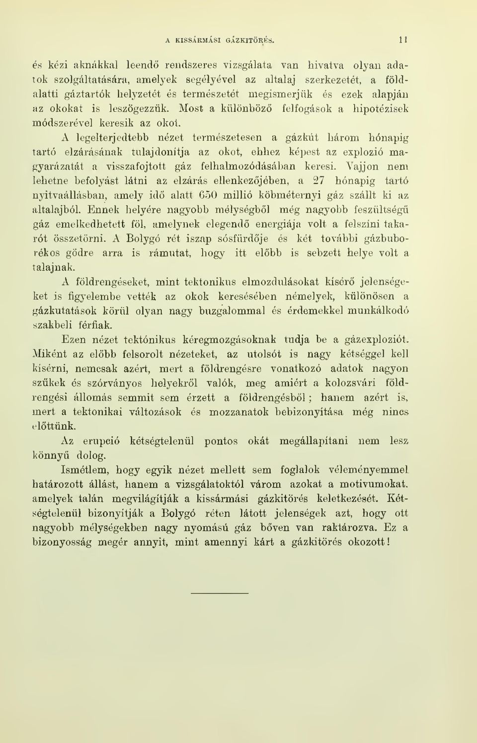 ezek alapján az okokat is leszögezzük. Most a különböz felfogások a hipotézisek módszerével keresik az okot.
