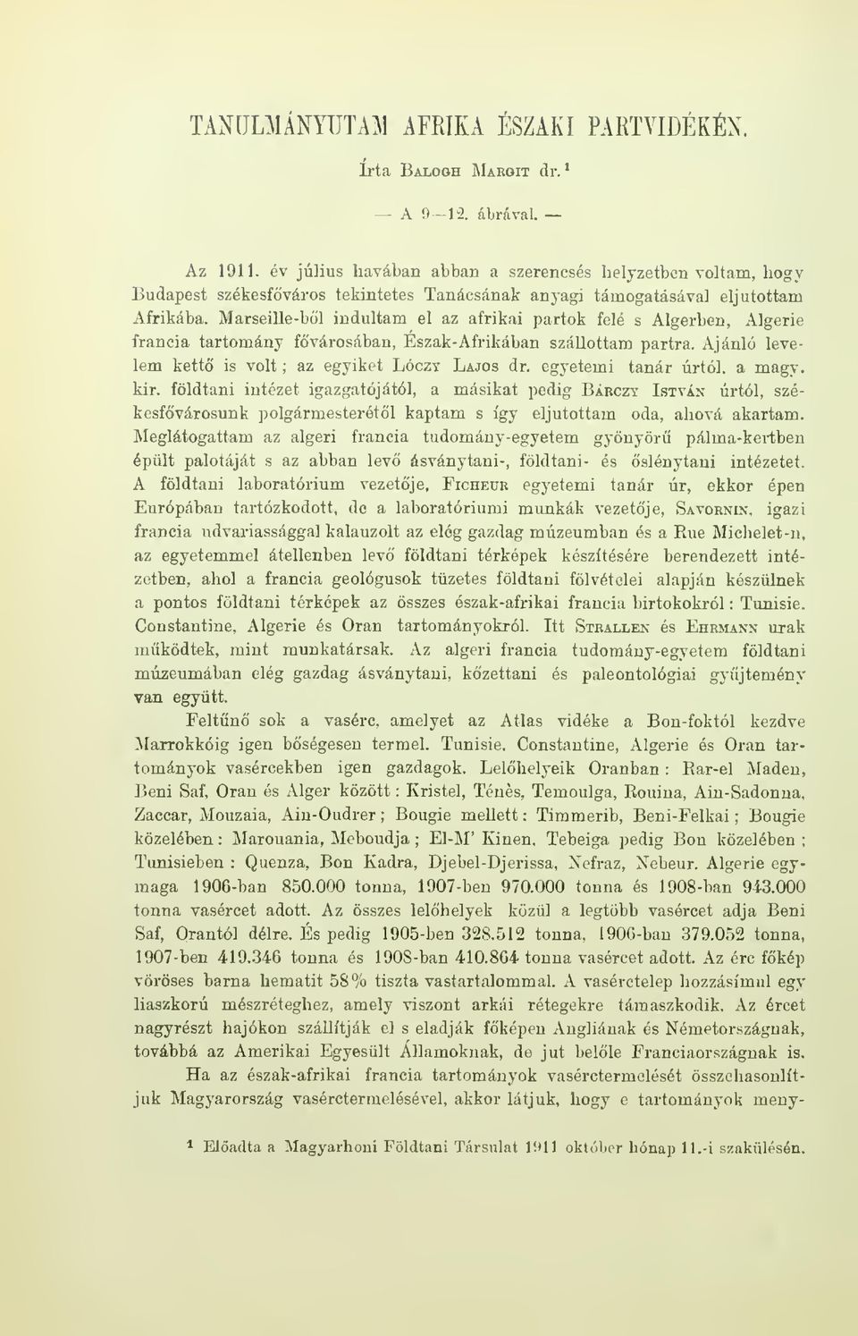 Marseille-bül indultam el az afrikai partok felé s Algerben, Algerie francia tartomány fvárosában, Észak-Afrikában szállottam partra. Ajánló levelem kett is volt ; az egyiket Lóczt Lajos dr.