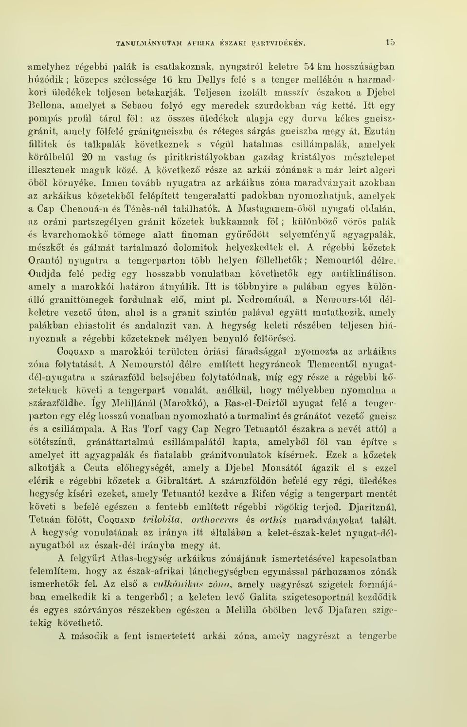 Teljesen izolált masszív északon a Djebel Bellona, amelyet a Sebaou folyó egy meredek szurdokban vág ketté.