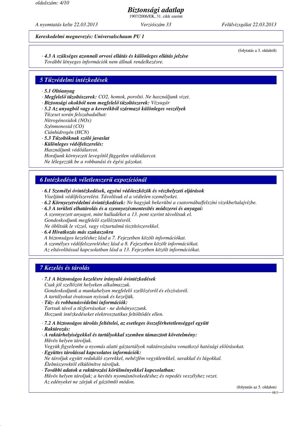 2 Az anyagból vagy a keverékbıl származó különleges veszélyek Tőzeset során felszabadulhat: Nitrogénoxidok (NOx) Szénmonoxid (CO) Ciánhidrogén (HCN) 5.
