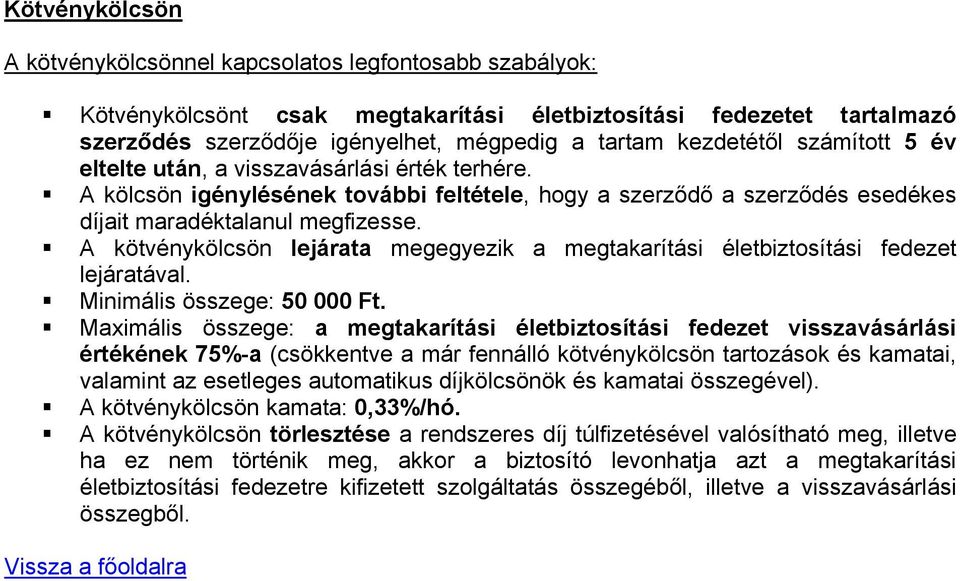 A kötvénykölcsön lejárata megegyezik a megtakarítási életbiztosítási fedezet lejáratával. Minimális összege: 50 000 Ft.