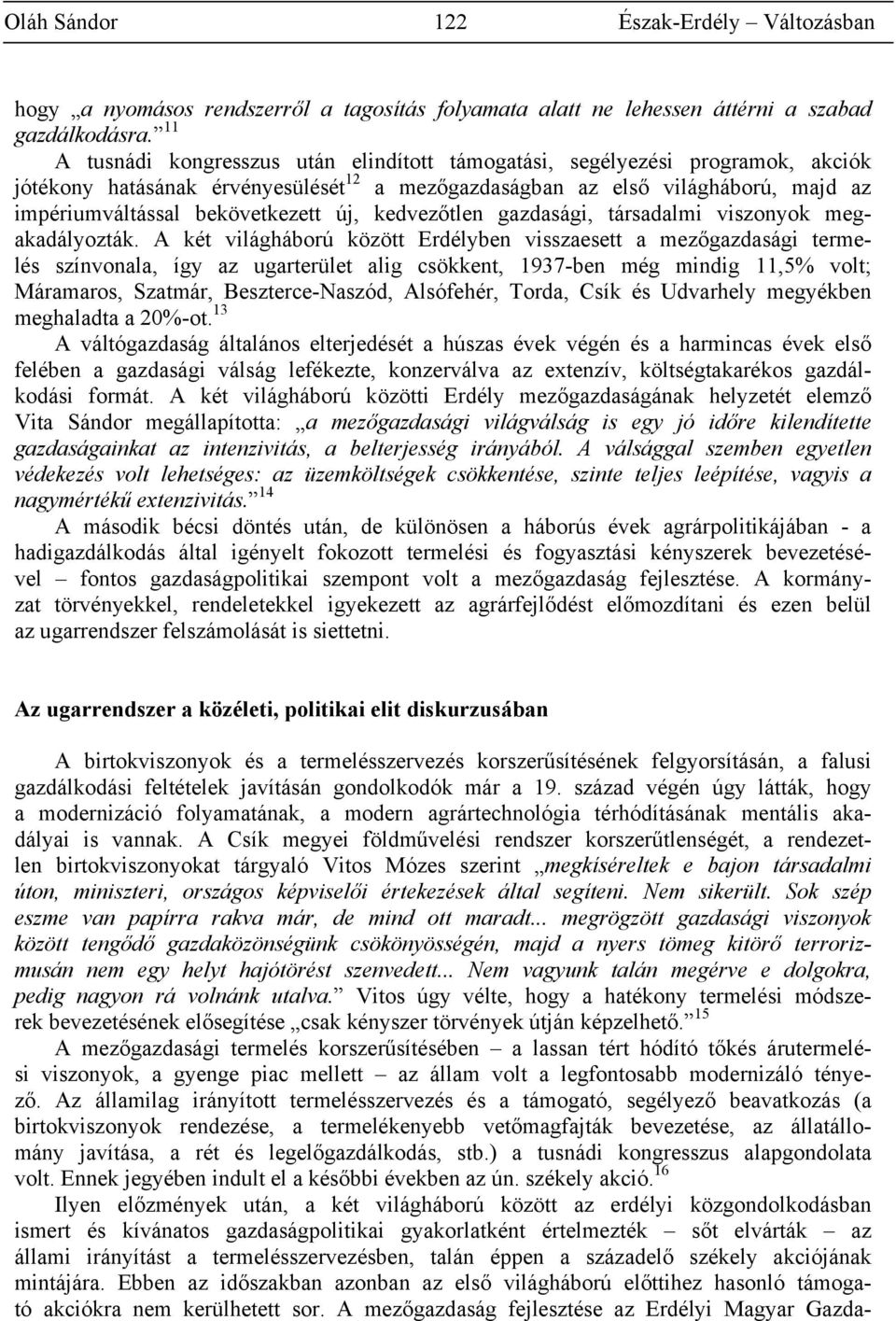 új, kedvezőtlen gazdasági, társadalmi viszonyok megakadályozták.
