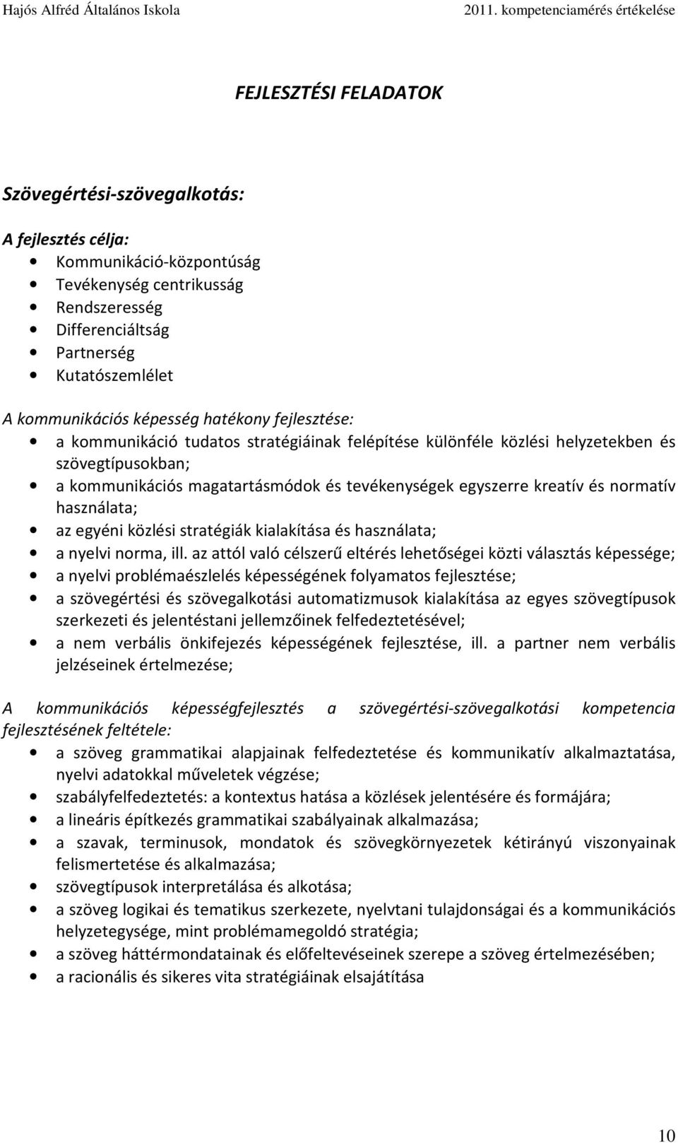 és normatív használata; az egyéni közlési stratégiák kialakítása és használata; a nyelvi norma, ill.