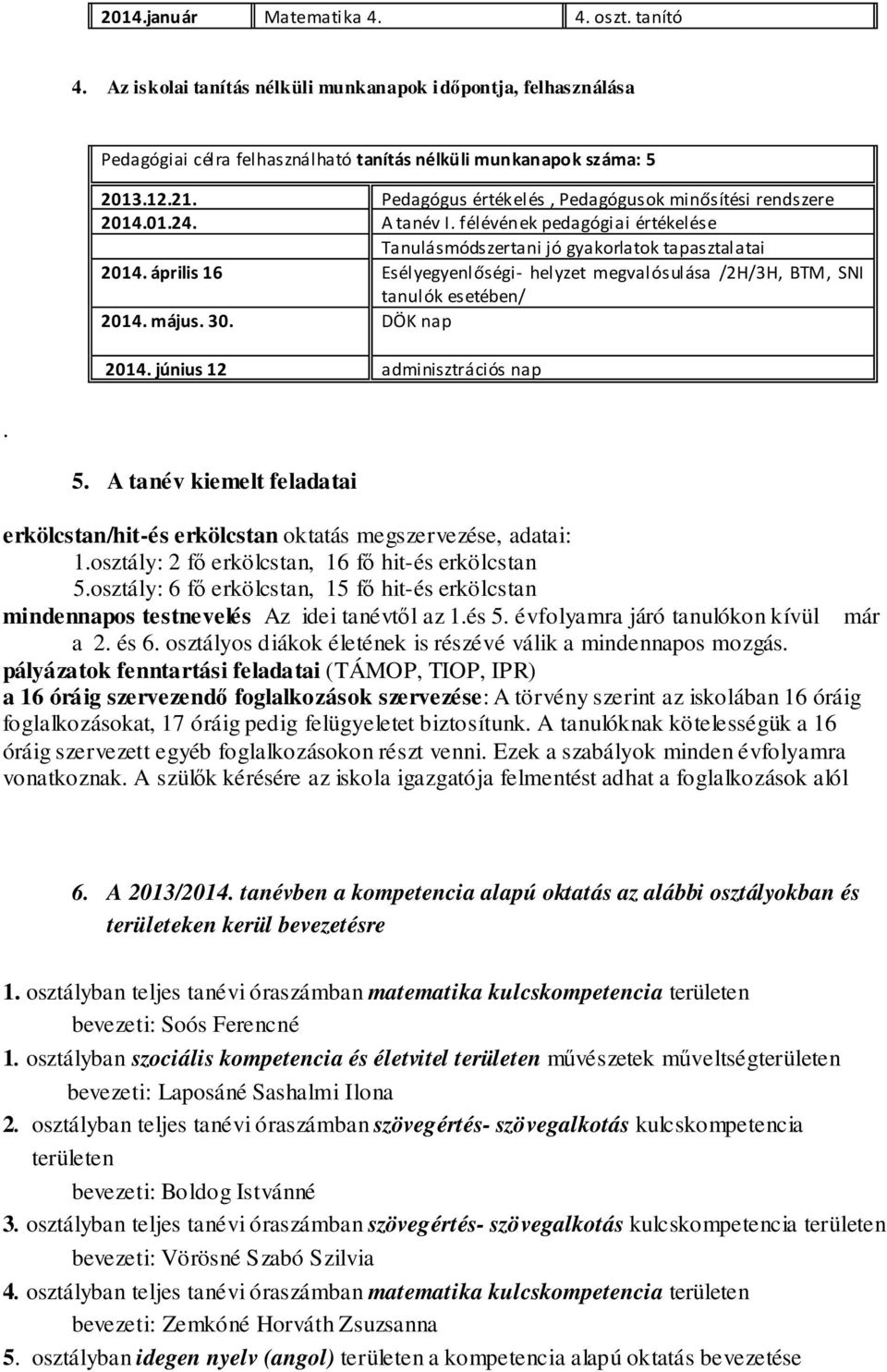 április 16 Esélyegyenlőségi- helyzet megvalósulása /2H/3H, BTM, SNI tanulók esetében/ 2014. május. 30. DÖK nap 2014. június 12 adminisztrációs nap. 5.