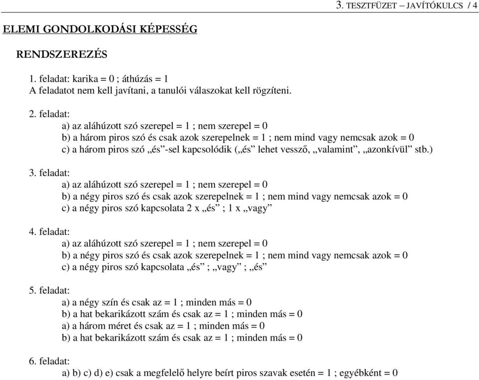 zonkívül st.) 3. feldt: ) z láhúzott szó szerepel = 1 ; nem szerepel = 0 ) négy piros szó és sk zok szerepelnek = 1 ; nem mind vgy nemsk zok = 0 ) négy piros szó kpsolt 2 x és ; 1 x vgy 4.