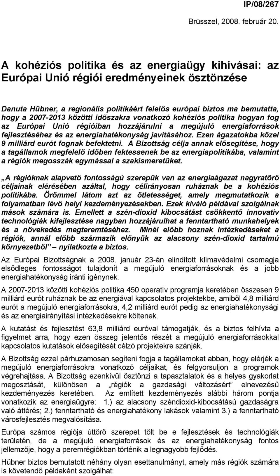 időszakra vonatkozó kohéziós politika hogyan fog az Európai Unió régióiban hozzájárulni a megújuló energiaforrások fejlesztéséhez és az energiahatékonyság javításához.