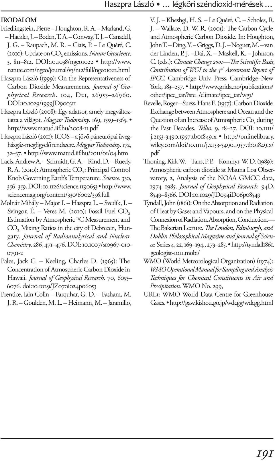 html Haszpra László (1999): On the Representativeness of Carbon Dioxide Measurements. Journal of Geophysical Research. 104, D21, 26953 26960. DOI:10.