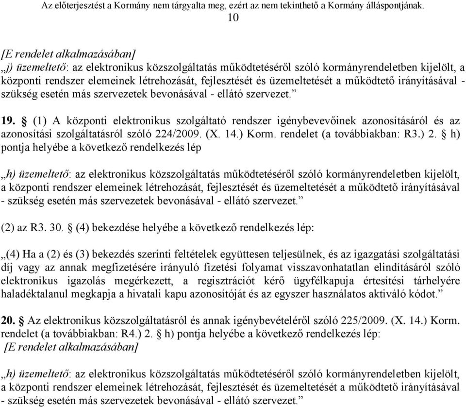 (1) A központi elektronikus szolgáltató rendszer igénybevevőinek azonosításáról és az azonosítási szolgáltatásról szóló 224/2009. (X. 14.) Korm. rendelet (a továbbiakban: R3.) 2.