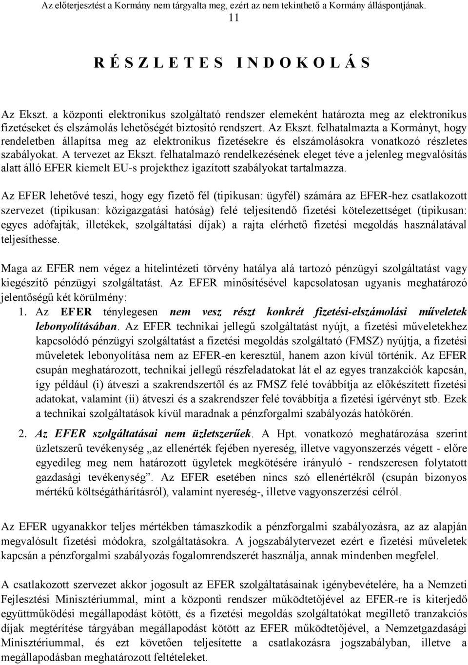 felhatalmazó rendelkezésének eleget téve a jelenleg megvalósítás alatt álló EFER kiemelt EU-s projekthez igazított szabályokat tartalmazza.