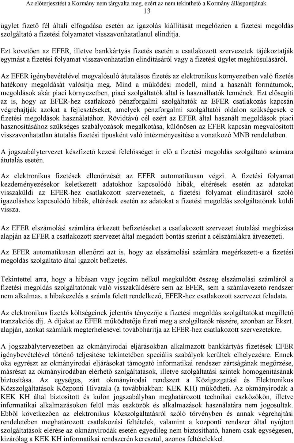 Az EFER igénybevételével megvalósuló átutalásos fizetés az elektronikus környezetben való fizetés hatékony megoldását valósítja meg.