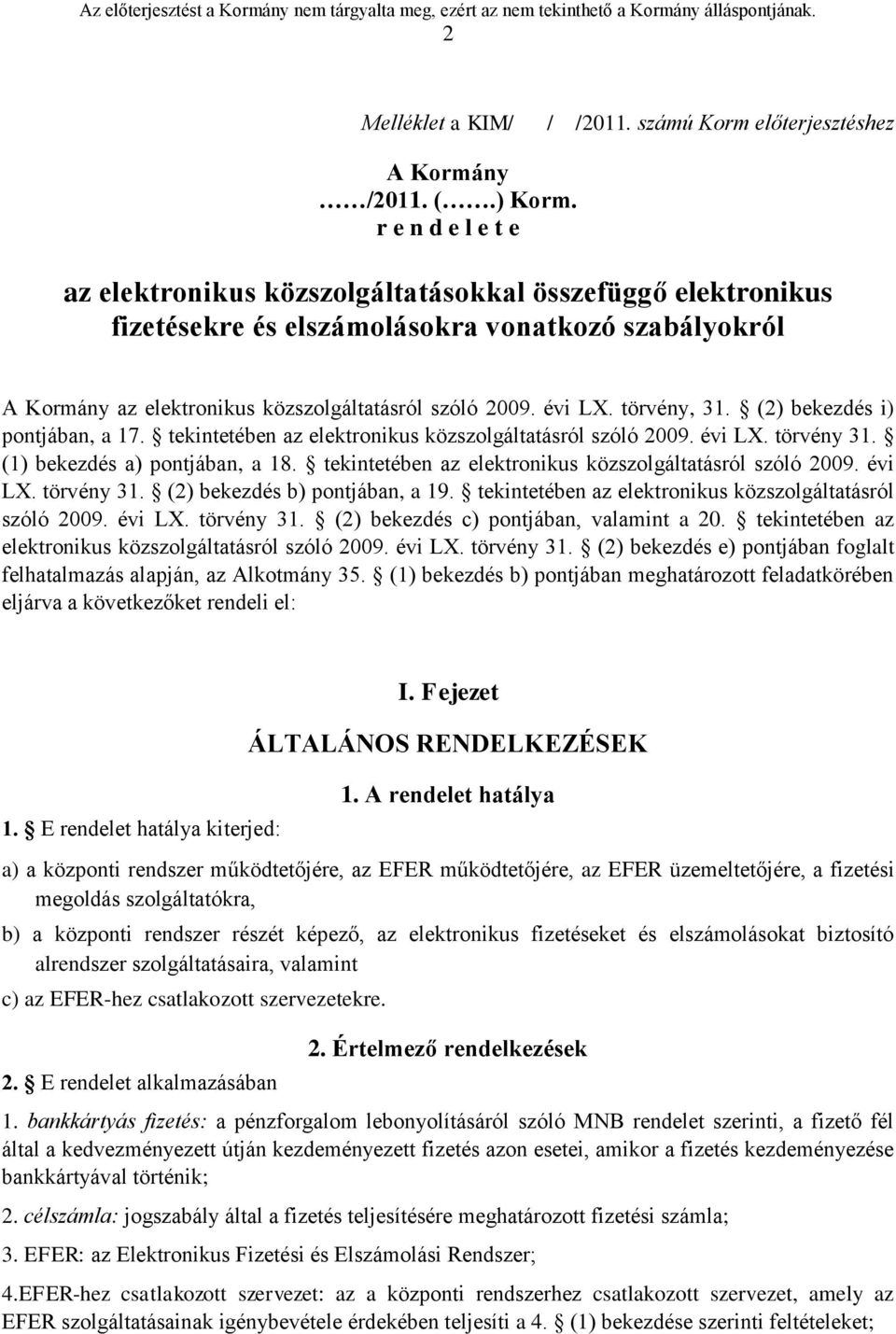 törvény, 31. (2) bekezdés i) pontjában, a 17. tekintetében az elektronikus közszolgáltatásról szóló 2009. évi LX. törvény 31. (1) bekezdés a) pontjában, a 18.