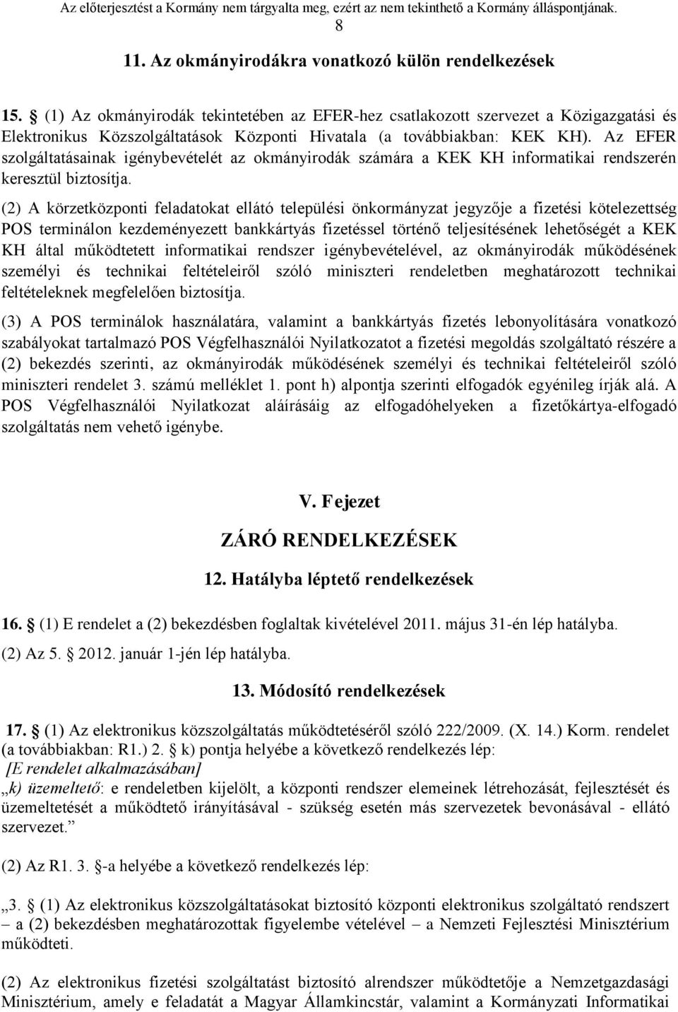 Az EFER szolgáltatásainak igénybevételét az okmányirodák számára a KEK KH informatikai rendszerén keresztül biztosítja.