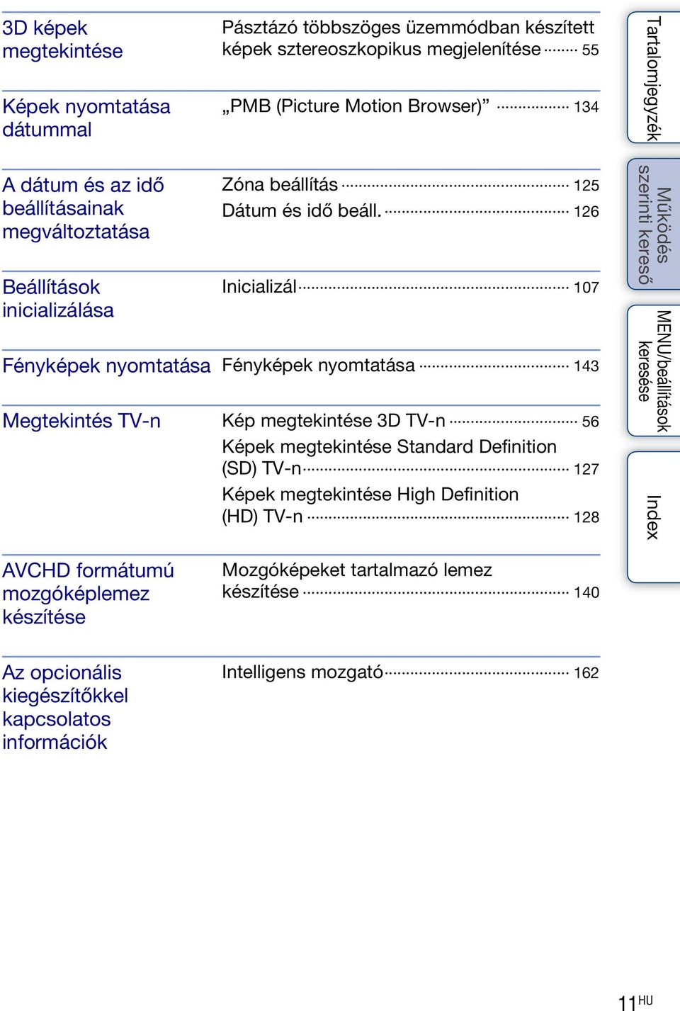 126 Inicializál 107 Fényképek nyomtatása Fényképek nyomtatása 143 Megtekintés TV-n Kép megtekintése 3D TV-n 56 Képek megtekintése Standard Definition (SD) TV-n 127