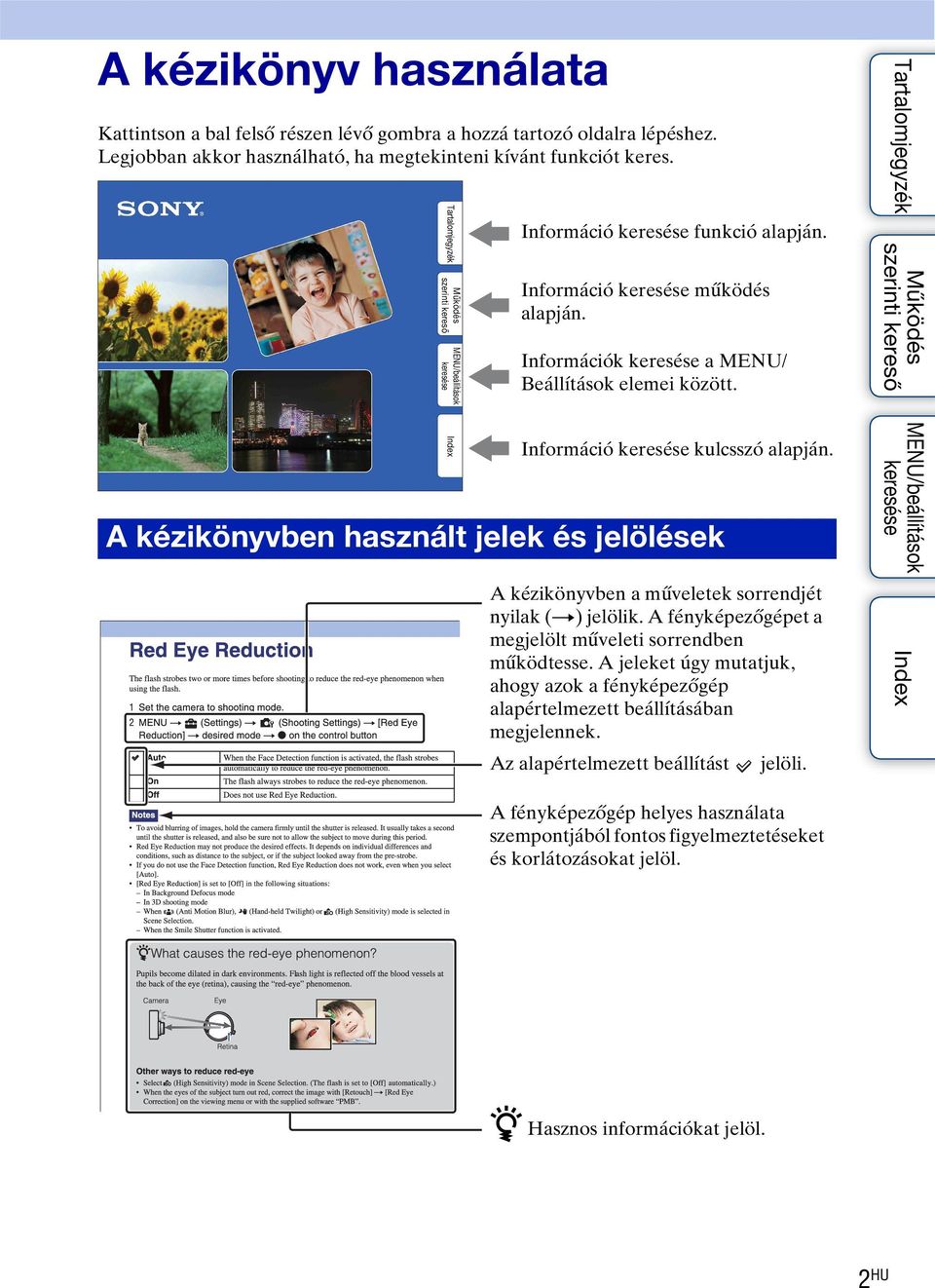 A kézikönyvben használt jelek és jelölések A kézikönyvben a műveletek sorrendjét nyilak (t) jelölik. A fényképezőgépet a megjelölt műveleti sorrendben működtesse.