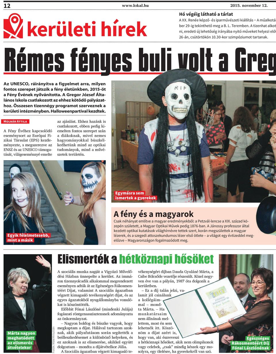 Rémes fényes buli volt a Greg Az UNESCO, ráirányítva a figyelmet arra, milyen fontos szerepet játszik a fény életünkben, 2015-öt a Fény Évének nyilvánította.