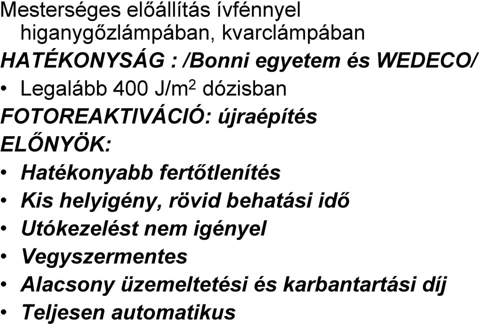 ELŐNYÖK: Hatékonyabb fertőtlenítés Kis helyigény, rövid behatási idő Utókezelést