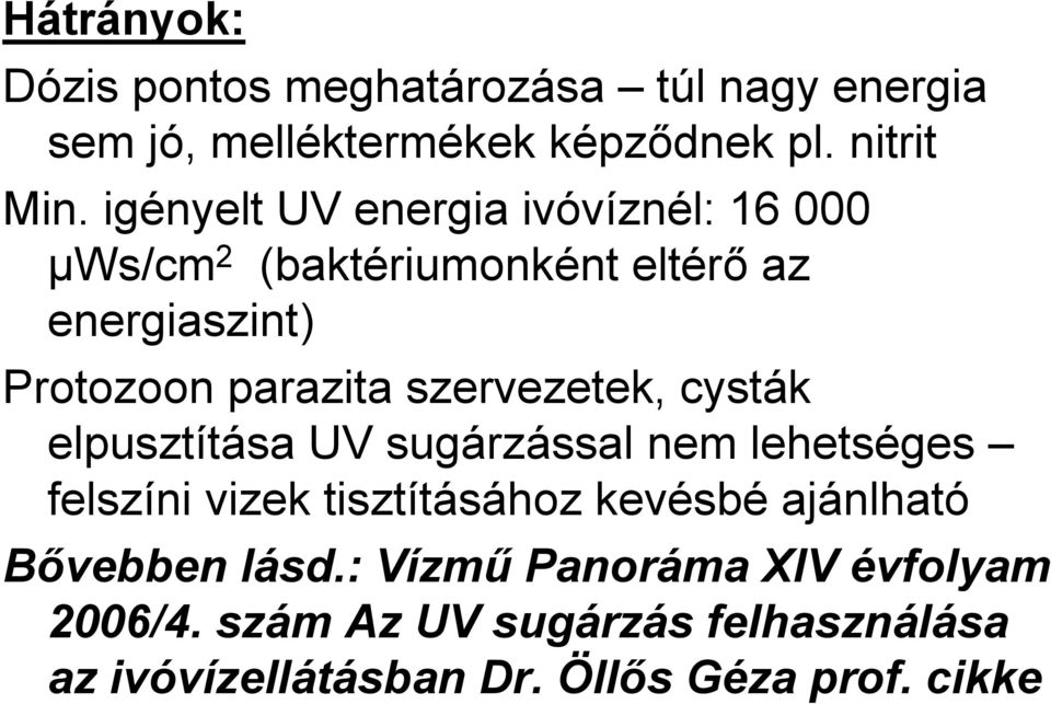 szervezetek, cysták elpusztítása UV sugárzással nem lehetséges felszíni vizek tisztításához kevésbé ajánlható