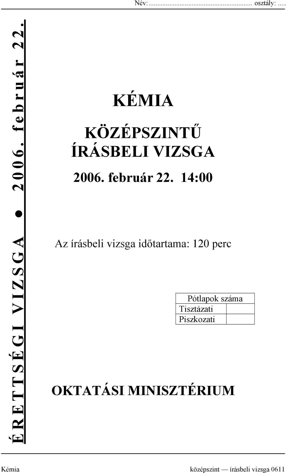 14:00 Az írásbeli vizsga időtartama: 120 perc Pótlapok száma