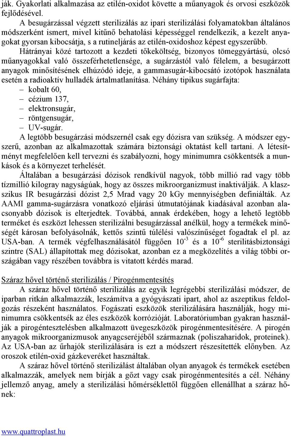 rutineljárás az etilén-oxidoshoz képest egyszerűbb.