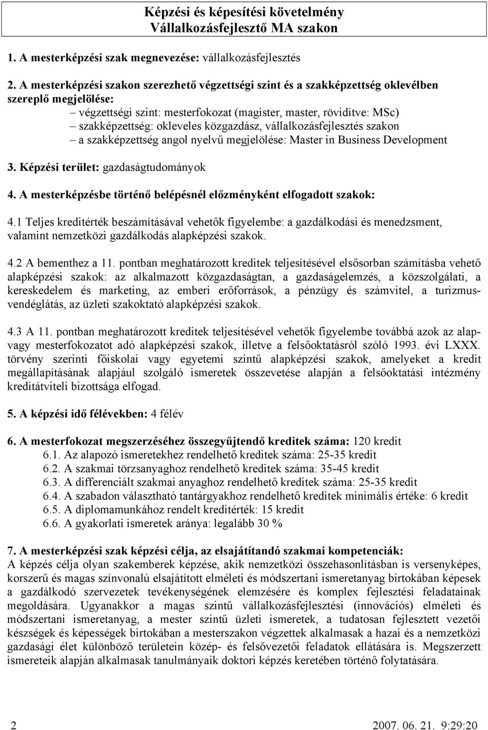 közgazdász, vállalkozásfejlesztés szakon a szakképzettség angol nyelvű megjelölése: Master in Business Development 3. Képzési terület: gazdaságtudományok 4.