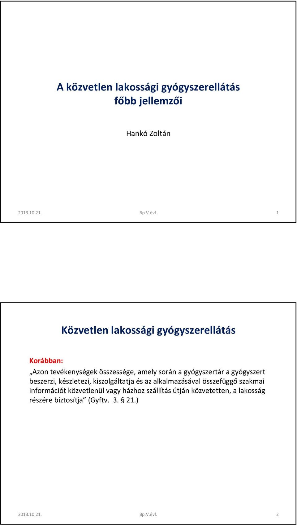 gyógyszertár a gyógyszert beszerzi, készletezi, kiszolgáltatja és az alkalmazásával összefüggőszakmai