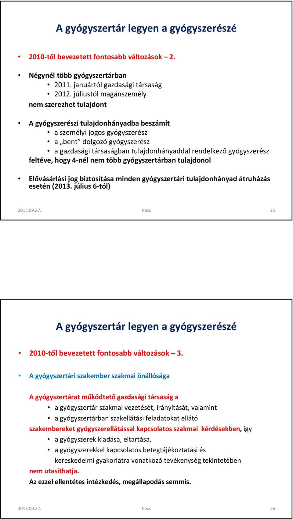 gyógyszerész feltéve, hogy 4-nél nem több gyógyszertárban tulajdonol Elővásárlási jog biztosítása minden gyógyszertári tulajdonhányad átruházás esetén (2013. július 6-tól) 2013.09.27.