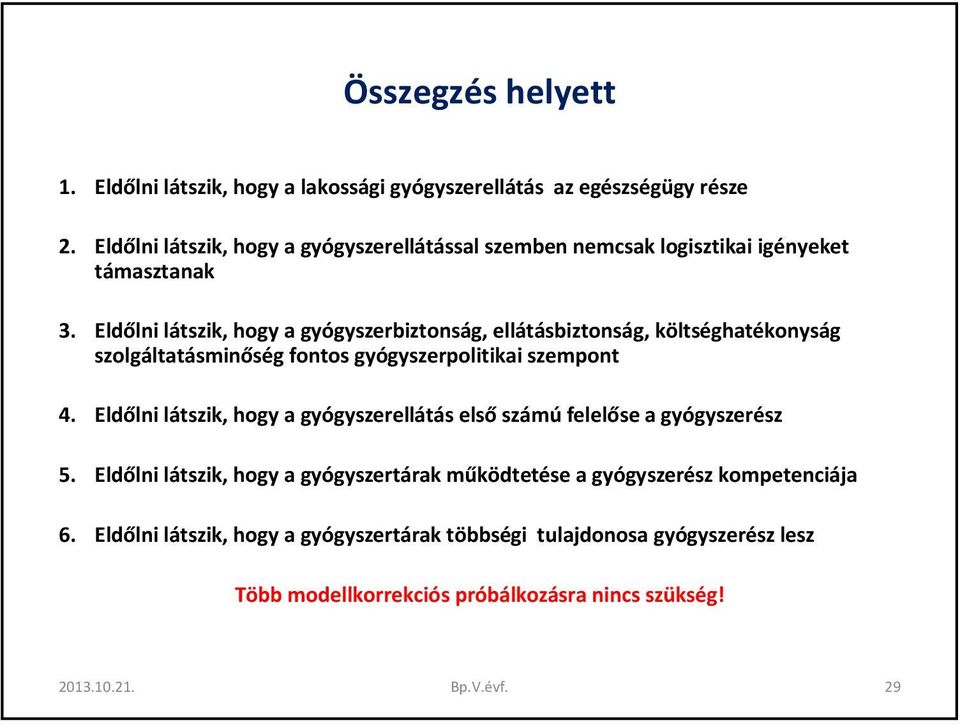 Eldőlni látszik, hogy a gyógyszerbiztonság, ellátásbiztonság, költséghatékonyság szolgáltatásminőség fontos gyógyszerpolitikai szempont 4.