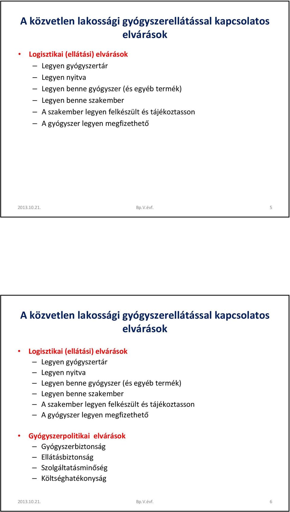 5  Legyen benne szakember A szakember legyen felkészült és tájékoztasson A gyógyszer legyen megfizethető Gyógyszerpolitikai elvárások Gyógyszerbiztonság Ellátásbiztonság