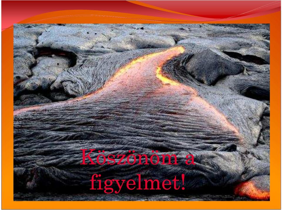 figyelmet!
