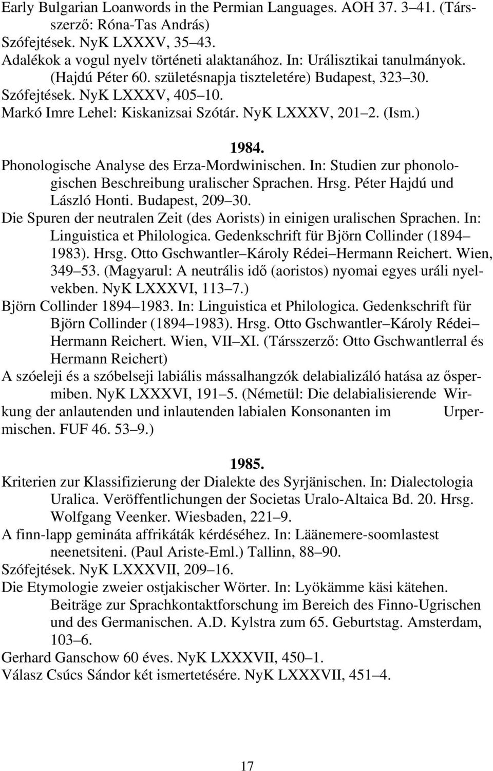 Phonologische Analyse des Erza-Mordwinischen. In: Studien zur phonologischen Beschreibung uralischer Sprachen. Hrsg. Péter Hajdú und László Honti. Budapest, 209 30.