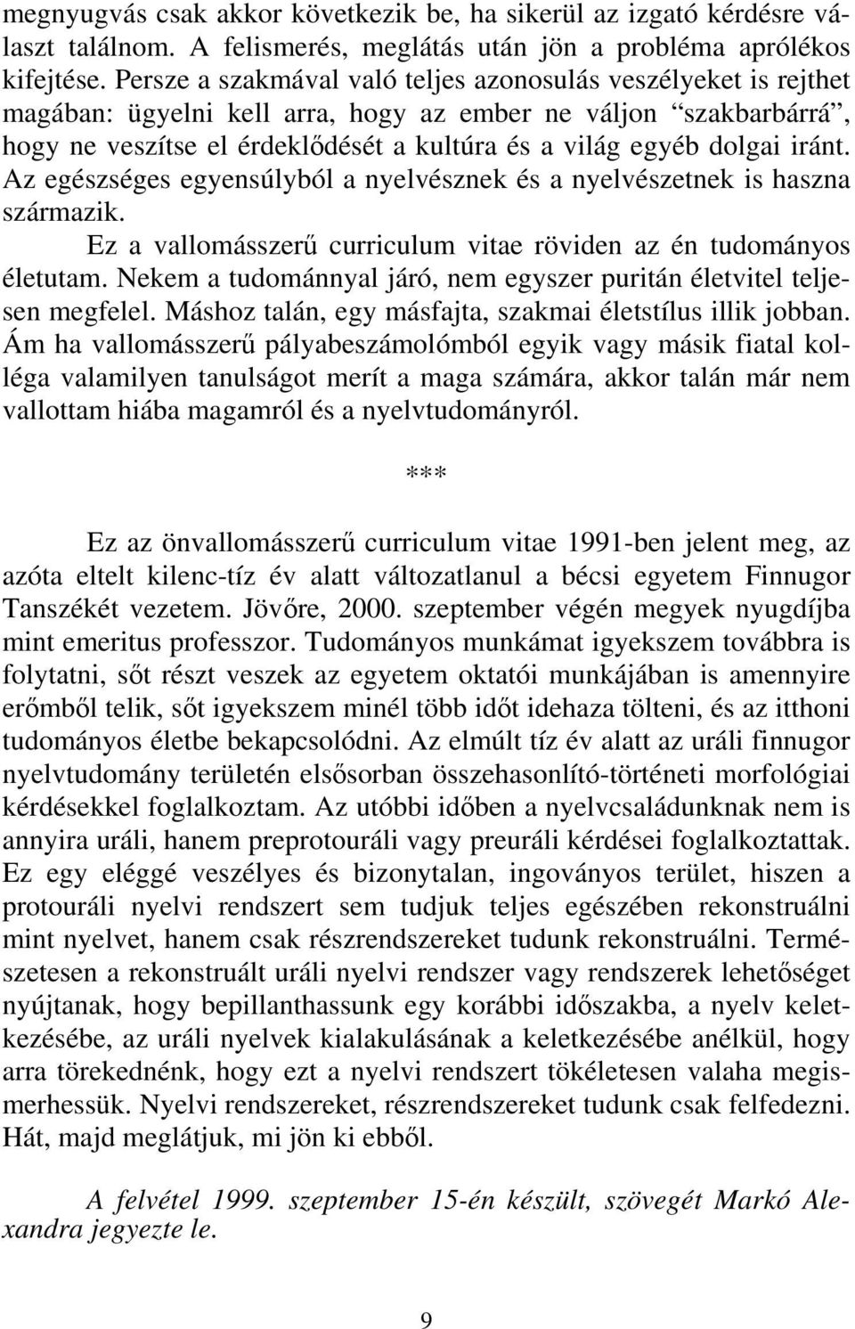 iránt. Az egészséges egyensúlyból a nyelvésznek és a nyelvészetnek is haszna származik. Ez a vallomásszerű curriculum vitae röviden az én tudományos életutam.